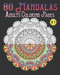 80 Mandalas Adults Coloring Pages Volume 1: mandala coloring book for all: 80 mindful patterns and mandalas coloring book: Stress relieving and relaxi