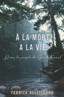 A la mort à la vie: dans la jungle de Guadalcanal