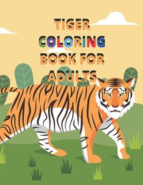 Tiger Coloring Book for Adults: Beautiful tiger coloring book for spending time