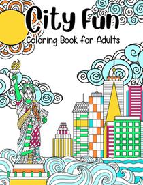 City Fun: Coloring Book for Adults: Adult Relaxation and Stress Relieving, Beautiful City Scenes, Landscapes, Gardens (Adult Coloring Books), 8.5