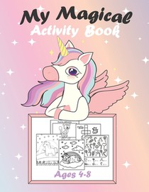 My Magical Activity Book: A Kid Workbook Game Ages 4-8, Coloring Mazes Puzzles I Spy And So Much More, Your Child Is Sure To Love!