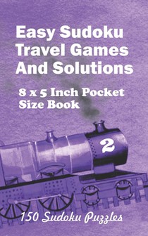 Easy Sudoku Travel Games And Solutions: 8 x 5 Inch Pocket Size Book 150 Sudoku Puzzles Book 2
