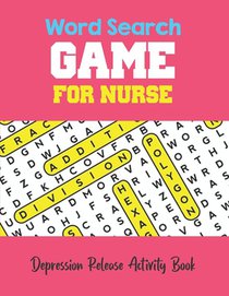 Depression Release Activity Book: Brain Game Word Search Book for nurse, Cleverly Hidden Words with Nursing words, Word Search Activity Book for Nurse