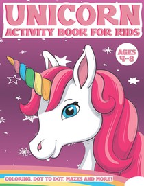Unicorn Activity Book for Kids Ages 4-8: A Fun Kid Workbook Activity Game for Learning, Coloring, Dot To Dot, Word Search, Mazes and More