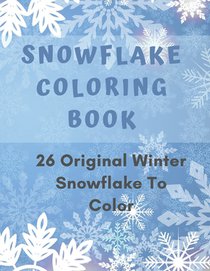 Snowflake Coloring Book: 26 Winter Snowflake Design to Color, Fun For Adult