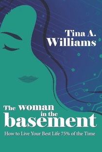 The Woman in the Basement: How to Live Your Best Life 75% of the Time