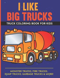 I Like Big Trucks Truck Coloring Book For Kids 8.5