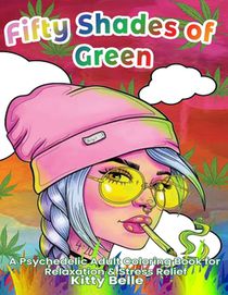 Fifty Shades of Green: A Psychedelic Adult Coloring Book for Relaxation & Stress Relief
