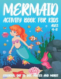 Mermaid Activity Book for Kids Ages 4-8: A Fun Kid Workbook Activity Game for Learning, Coloring, Dot To Dot, Word Search, Mazes and More