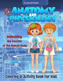 Anatomy and Physiology Coloring & Activity Book For kids