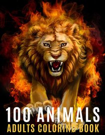 100 Animals Adults Coloring Book: An Adult Coloring Book with 100 Unique Mandalas For Stress Relief ( Lion, Elephants, Owls, Horses, Cats, Eagles, But