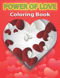 Power of Love Coloring Book: Adult Coloring Pages of Love and Romance, A beautiful and unique coloring book.