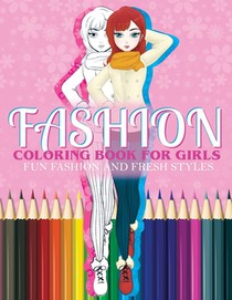 Fashion Coloring Book For Girls Fun Fashion And Fresh Styles: Fashion Coloring Book For Girls, Fun Fashion & other Fresh Styles Fun coloring book for