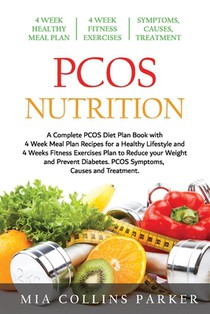 PCOS Nutrition: A Complete PCOS Diet Book with 4 Week Meal Plan and 4 Week Fitness Exercise Plan to Reduce Weight and Prevent Diabetes