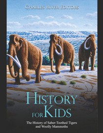History for Kids: The History of Saber-Toothed Tigers and Woolly Mammoths