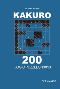 Kakuro - 200 Logic Puzzles 13x13 (Volume 13)