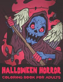 Halloween Horror Coloring Book For Adults: A Horror Coloring Book with Terrifying Monsters, Halloween Fantasy Creatures for Adult Relaxation