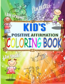 KID's Positive Affirmation Coloring Book: For Kids Aged 4-7 years old