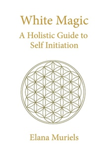 White Magic: A Holistic Guide to Self Initiation