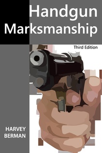 Handgun Marksmanship: Teach Yourself to Shoot Bullseyes