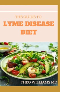 The Guide to Lyme Disease Diet: Meal Plan to Fight the Inflammatory Auto-Immune Response and Beat Lyme Disease