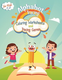 Alphabet Tracing, Coloring Worksheets and Tracing Games for kids 3-8: Alphabet Tracing Books for Preschoolers