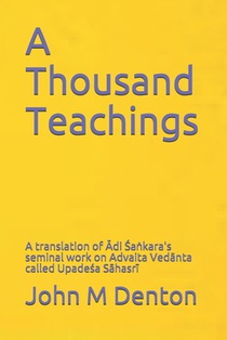 A Thousand Teachings: A translation of Ādi Śaṅkara's seminal work on Advaita Vedānta - Upadeśa Sāhasrī