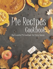 Pie Recipes: The book contains the recipes you need