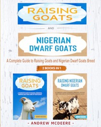 Raising Goats and Nigerian Dwarf Goats - 2 BOOKS IN 1 -