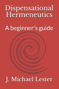 Dispensational Hermeneutics: a beginner's guide to bible interpretation