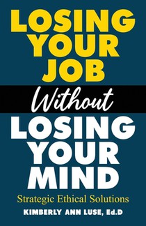Losing Your Job Without Losing Your Mind: Strategic Ethical Solutions