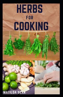 Herbs for Cooking: A simple herb recipes cooking book for delicious and healthy meal