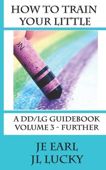 How To Train Your little: A DD/lg Guidebook: Volume 3 - Further