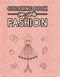 Coloring Book For Girls Fashion: Styles And Designs Coloring Pages For Young Fashionistas, Illustrations Of Fabulous Dresses, Shoes, And More To Color