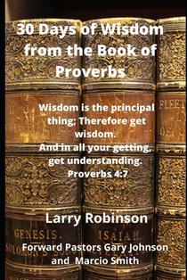 30 Days of Wisdom from the Book of Proverbs: Wisdom is the Principle thing, therefore get wisdom. And with all your getting, get understanding Proverb