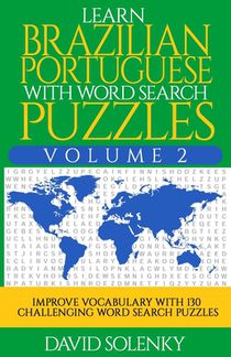 Learn Brazilian Portuguese with Word Search Puzzles Volume 2: Learn Brazilian Portuguese Language Vocabulary with 130 Challenging Bilingual Word Find