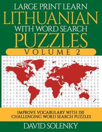 Large Print Learn Lithuanian with Word Search Puzzles Volume 2: Learn Lithuanian Language Vocabulary with 130 Challenging Bilingual Word Find Puzzles