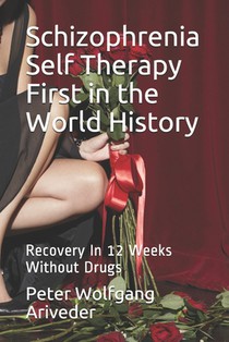Schizophrenia Self Therapy First in the World History: Recovery In 12 Weeks Without Drugs