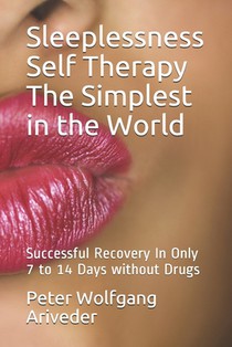 Sleeplessness Self Therapy The Simplest in the World: Successful Recovery In Only 7 to 14 Days without Drugs