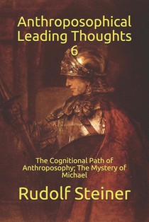 Anthroposophical Leading Thoughts 6: The Cognitional Path of Anthroposophy; The Mystery of Michael