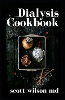 Dialysis Cookbook: The Effective Guide To Prevent And Avoid Dialysis