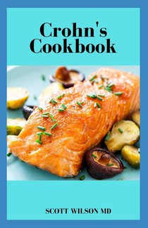 Crohn's Cookbook: The Incredible Anti Inflammatory Cook Book To Help Heal The Immune System