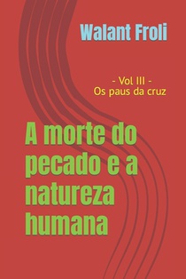 A morte do pecado e a natureza humana: Vol III - Os paus da cruz