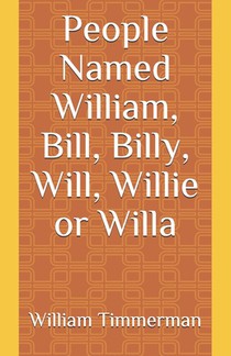 People Named William, Bill, Billy, Will, Willie or Willa