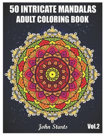 50 Intricate Mandalas: Adult Coloring Book with 50 Detailed Mandalas for Relaxation and Stress Relief (Volume 2)