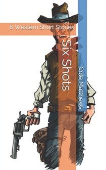Six Shots: 6 Western Short Stories
