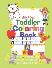 My First Toddler Coloring Book - Fun with Letters,, Colors, Animals: Big Activity Workbook for Toddlers & Kids: - Fun with Letters, Colors, Animals: B