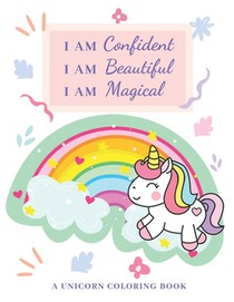 I AM Confident, I AM Beautiful, I AM Magical: Unicorn Coloring Book A Beautiful Collection of Unicorn Images with Thoughtful I AM STATEMENTS Perfect f