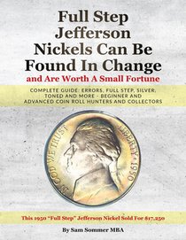 Full Step Jefferson Nickels Can Be Found In Change and Are Worth A Small Fortune: Complete Guide: Errors, Full Step, Silver, Toned and More - Beginner