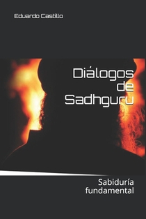 Diálogos de Sadhguru: Sabiduría fundamental